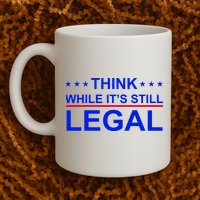 Think While It's Still Legal Constitutional Rights Mug