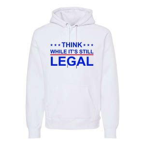 Think While It's Still Legal Constitutional Rights Premium Hoodie