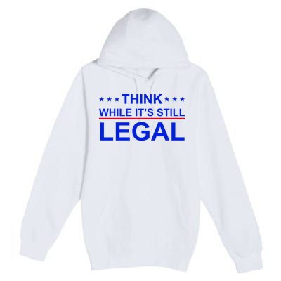 Think While It's Still Legal Constitutional Rights Premium Pullover Hoodie