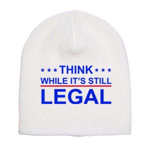 Think While It's Still Legal Constitutional Rights Short Acrylic Beanie