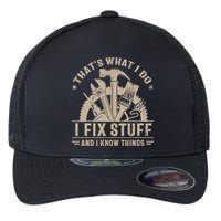 That's What I Do I Fix Stuff And I Know Things Funny Saying Flexfit Unipanel Trucker Cap