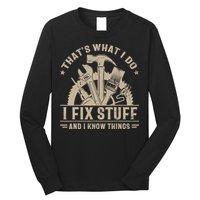 That's What I Do I Fix Stuff And I Know Things Funny Saying Long Sleeve Shirt
