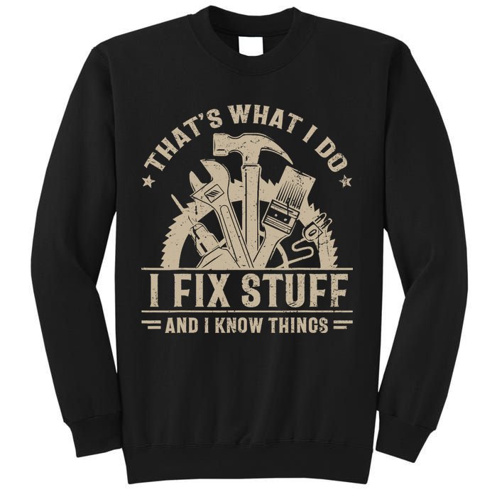 That's What I Do I Fix Stuff And I Know Things Funny Saying Sweatshirt