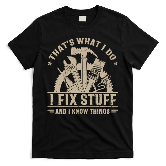 That's What I Do I Fix Stuff And I Know Things Funny Saying T-Shirt