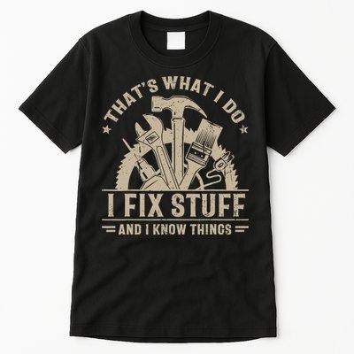 That's What I Do I Fix Stuff And I Know Things Funny Saying Tall T-Shirt