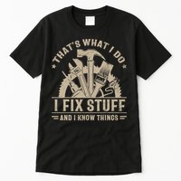 That's What I Do I Fix Stuff And I Know Things Funny Saying Tall T-Shirt