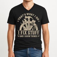 That's What I Do I Fix Stuff And I Know Things Funny Saying V-Neck T-Shirt