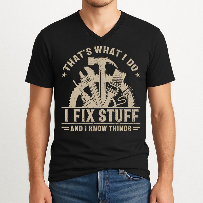 That's What I Do I Fix Stuff And I Know Things Funny Saying V-Neck T-Shirt