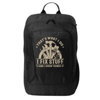 That's What I Do I Fix Stuff And I Know Things Funny Saying City Backpack