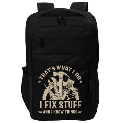 That's What I Do I Fix Stuff And I Know Things Funny Saying Impact Tech Backpack