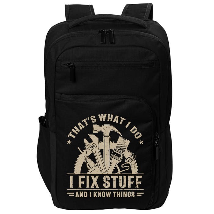 That's What I Do I Fix Stuff And I Know Things Funny Saying Impact Tech Backpack