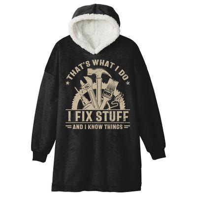 That's What I Do I Fix Stuff And I Know Things Funny Saying Hooded Wearable Blanket