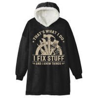 That's What I Do I Fix Stuff And I Know Things Funny Saying Hooded Wearable Blanket