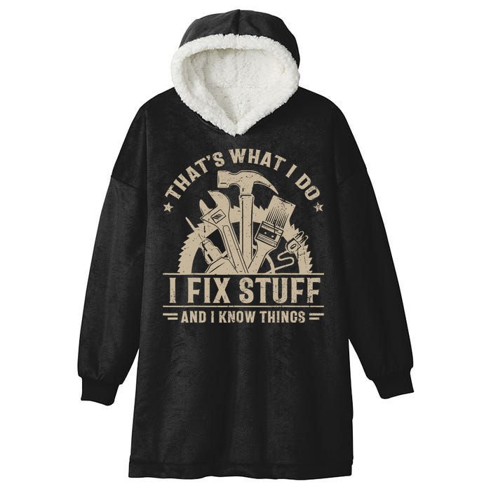 That's What I Do I Fix Stuff And I Know Things Funny Saying Hooded Wearable Blanket