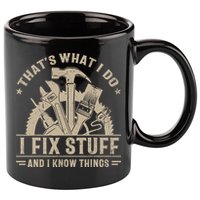 That's What I Do I Fix Stuff And I Know Things Funny Saying 11oz C Handle Ceramic Mug