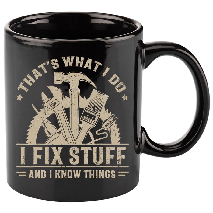 That's What I Do I Fix Stuff And I Know Things Funny Saying 11oz C Handle Ceramic Mug
