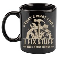 That's What I Do I Fix Stuff And I Know Things Funny Saying 11oz C Handle Ceramic Mug