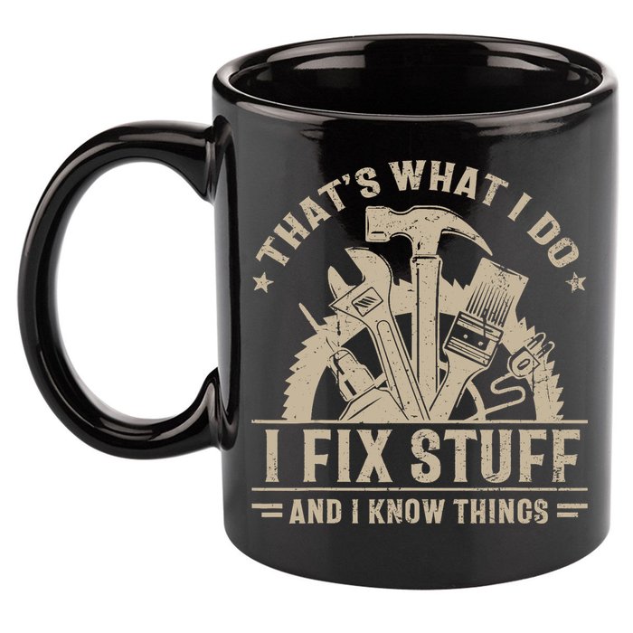 That's What I Do I Fix Stuff And I Know Things Funny Saying 11oz C Handle Ceramic Mug