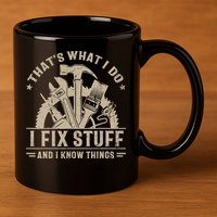 That's What I Do I Fix Stuff And I Know Things Funny Saying 11oz C Handle Ceramic Mug