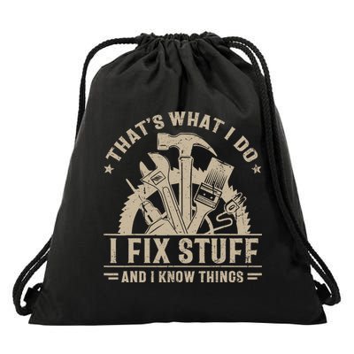 That's What I Do I Fix Stuff And I Know Things Funny Saying Drawstring Bag