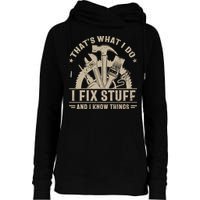 That's What I Do I Fix Stuff And I Know Things Funny Saying Womens Funnel Neck Pullover Hood