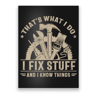 That's What I Do I Fix Stuff And I Know Things Funny Saying Poster