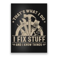 That's What I Do I Fix Stuff And I Know Things Funny Saying Poster