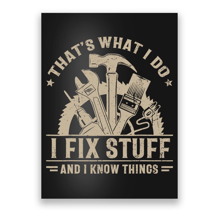 That's What I Do I Fix Stuff And I Know Things Funny Saying Poster