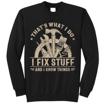 That's What I Do I Fix Stuff And I Know Things Funny Saying Tall Sweatshirt