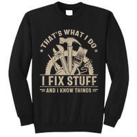 That's What I Do I Fix Stuff And I Know Things Funny Saying Tall Sweatshirt