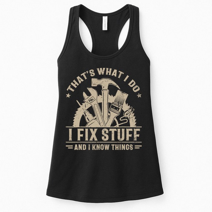 That's What I Do I Fix Stuff And I Know Things Funny Saying Womens Tank Top