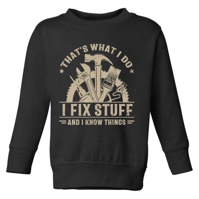 That's What I Do I Fix Stuff And I Know Things Funny Saying Toddler Sweatshirt