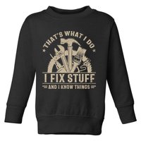 That's What I Do I Fix Stuff And I Know Things Funny Saying Toddler Sweatshirt