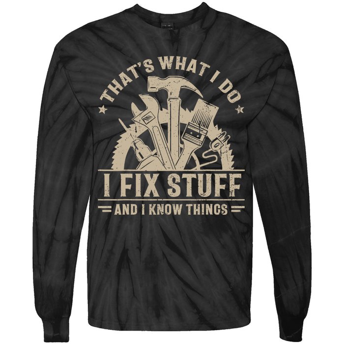 That's What I Do I Fix Stuff And I Know Things Funny Saying Tie-Dye Long Sleeve Shirt