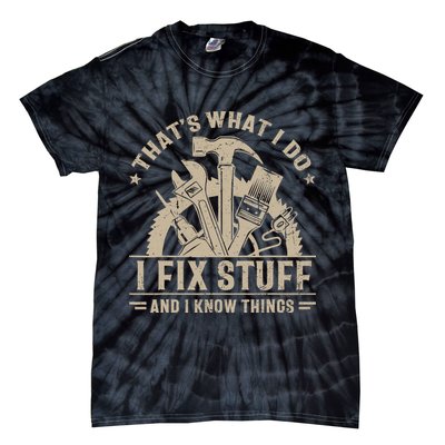 That's What I Do I Fix Stuff And I Know Things Funny Saying Tie-Dye T-Shirt