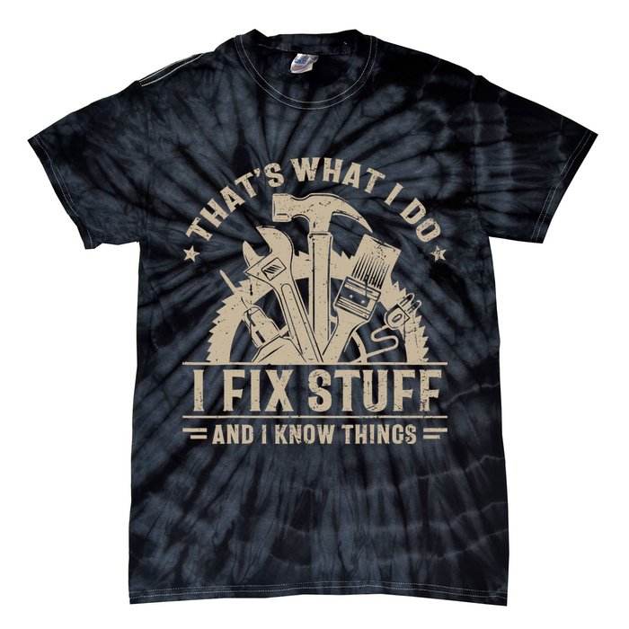 That's What I Do I Fix Stuff And I Know Things Funny Saying Tie-Dye T-Shirt