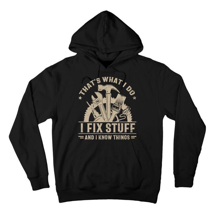 That's What I Do I Fix Stuff And I Know Things Funny Saying Tall Hoodie