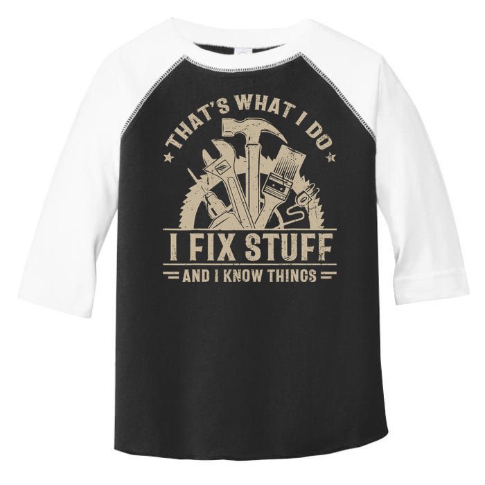 That's What I Do I Fix Stuff And I Know Things Funny Saying Toddler Fine Jersey T-Shirt