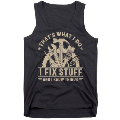 That's What I Do I Fix Stuff And I Know Things Funny Saying Tank Top