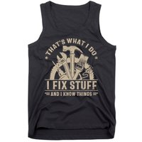 That's What I Do I Fix Stuff And I Know Things Funny Saying Tank Top