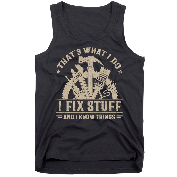 That's What I Do I Fix Stuff And I Know Things Funny Saying Tank Top