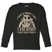That's What I Do I Fix Stuff And I Know Things Funny Saying Toddler Long Sleeve Shirt