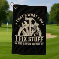 That's What I Do I Fix Stuff And I Know Things Funny Saying Golf Towel
