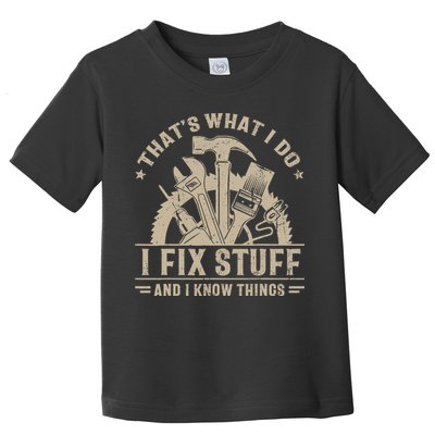 That's What I Do I Fix Stuff And I Know Things Funny Saying Toddler T-Shirt