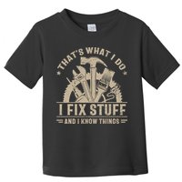 That's What I Do I Fix Stuff And I Know Things Funny Saying Toddler T-Shirt
