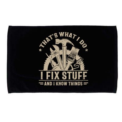 That's What I Do I Fix Stuff And I Know Things Funny Saying Microfiber Hand Towel