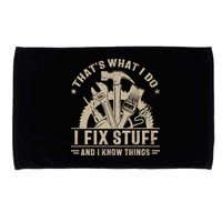 That's What I Do I Fix Stuff And I Know Things Funny Saying Microfiber Hand Towel