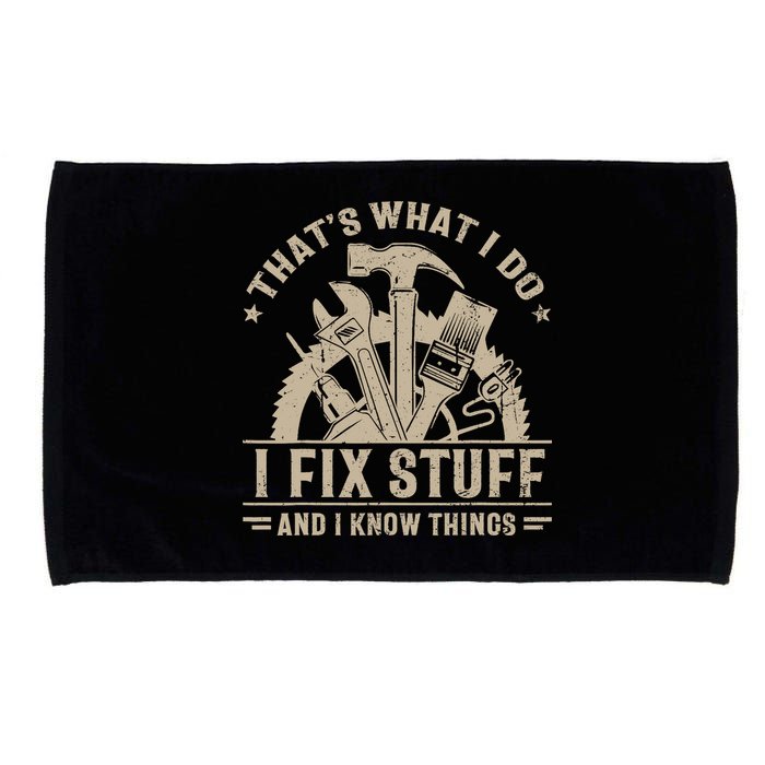 That's What I Do I Fix Stuff And I Know Things Funny Saying Microfiber Hand Towel