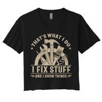 That's What I Do I Fix Stuff And I Know Things Funny Saying Crop Top