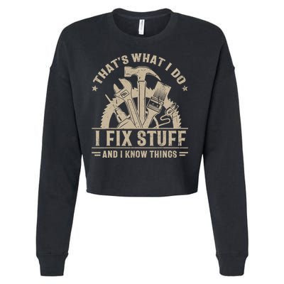 That's What I Do I Fix Stuff And I Know Things Funny Saying Cropped Pullover Crew